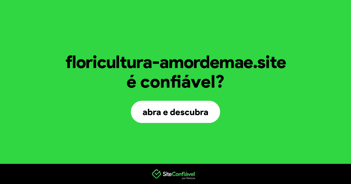 O site floricultura-amordemae.site é confiável?