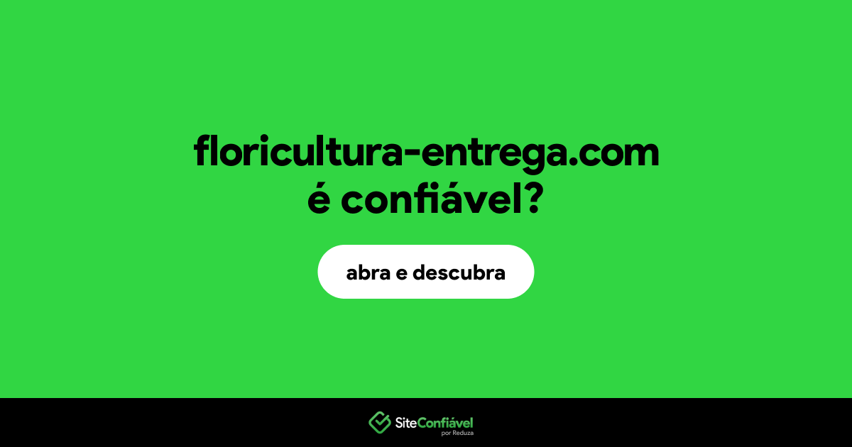 O site floricultura-entrega.com é confiável?