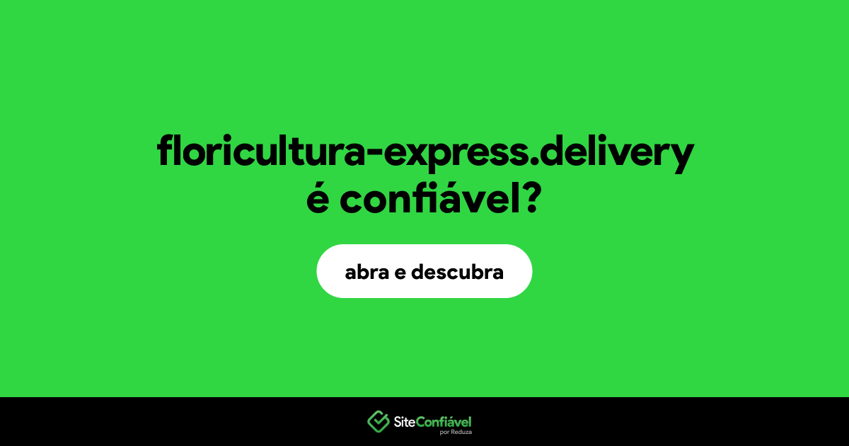 O site floricultura-express.delivery é confiável?