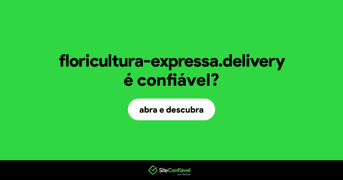 O site floricultura-expressa.delivery é confiável?