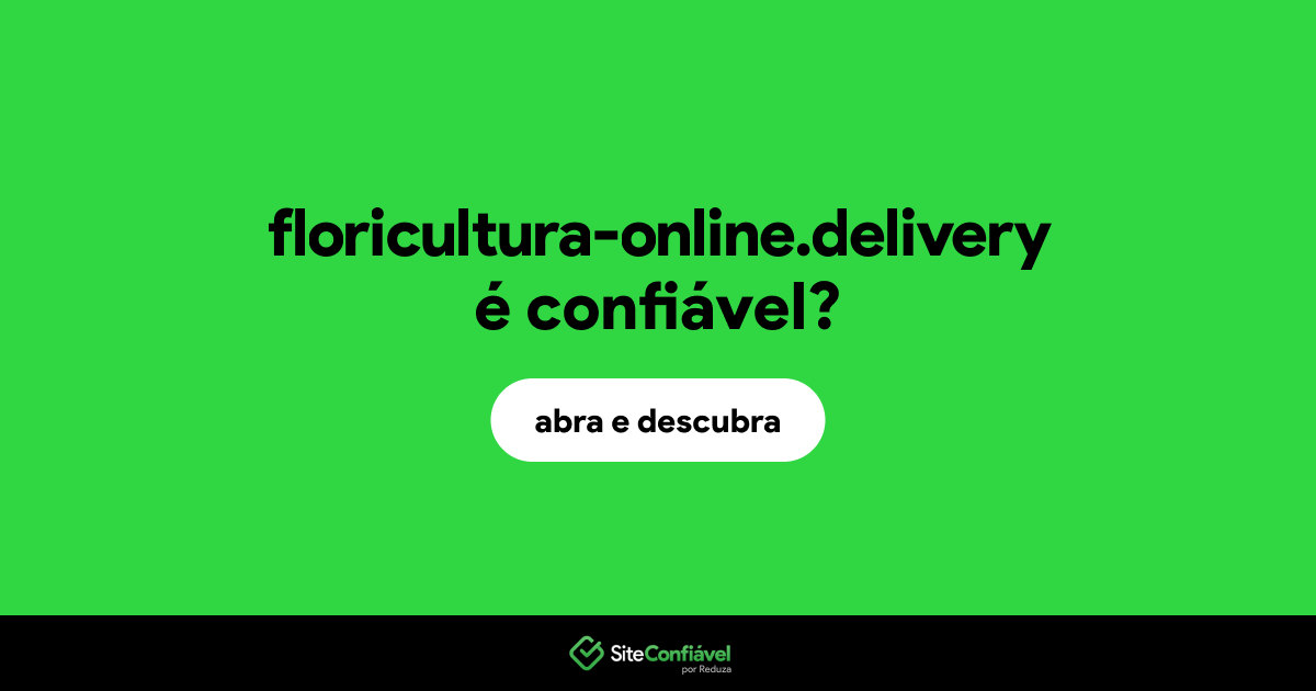 O site floricultura-online.delivery é confiável?