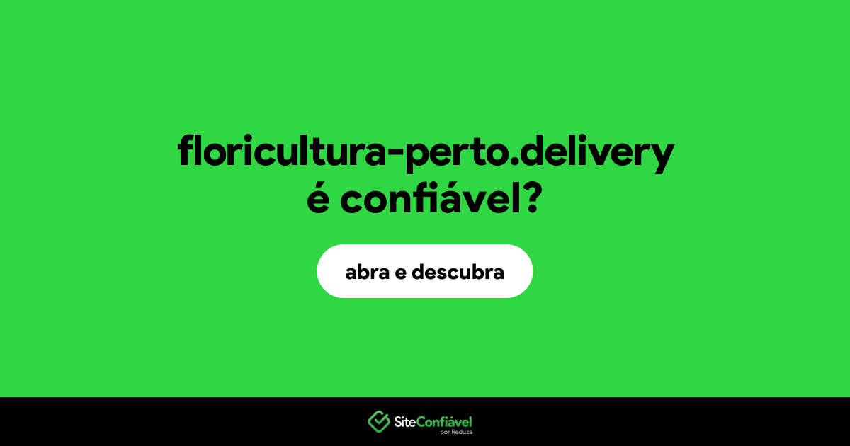 O site floricultura-perto.delivery é confiável?