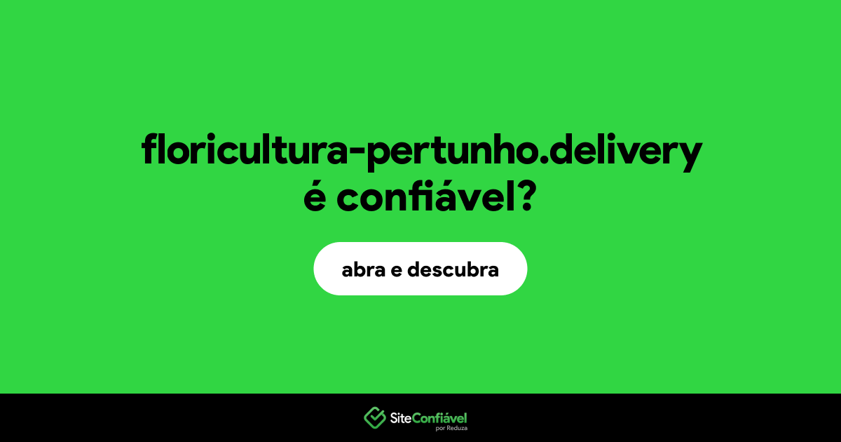 O site floricultura-pertunho.delivery é confiável?