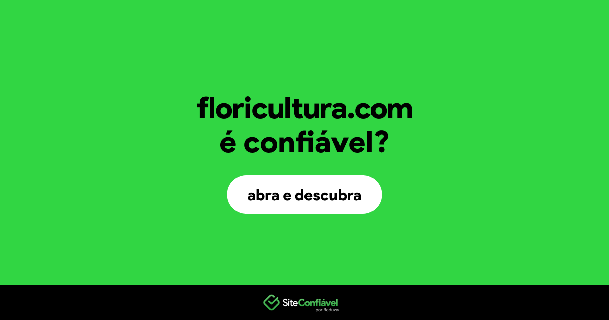 O site floricultura.com é confiável?