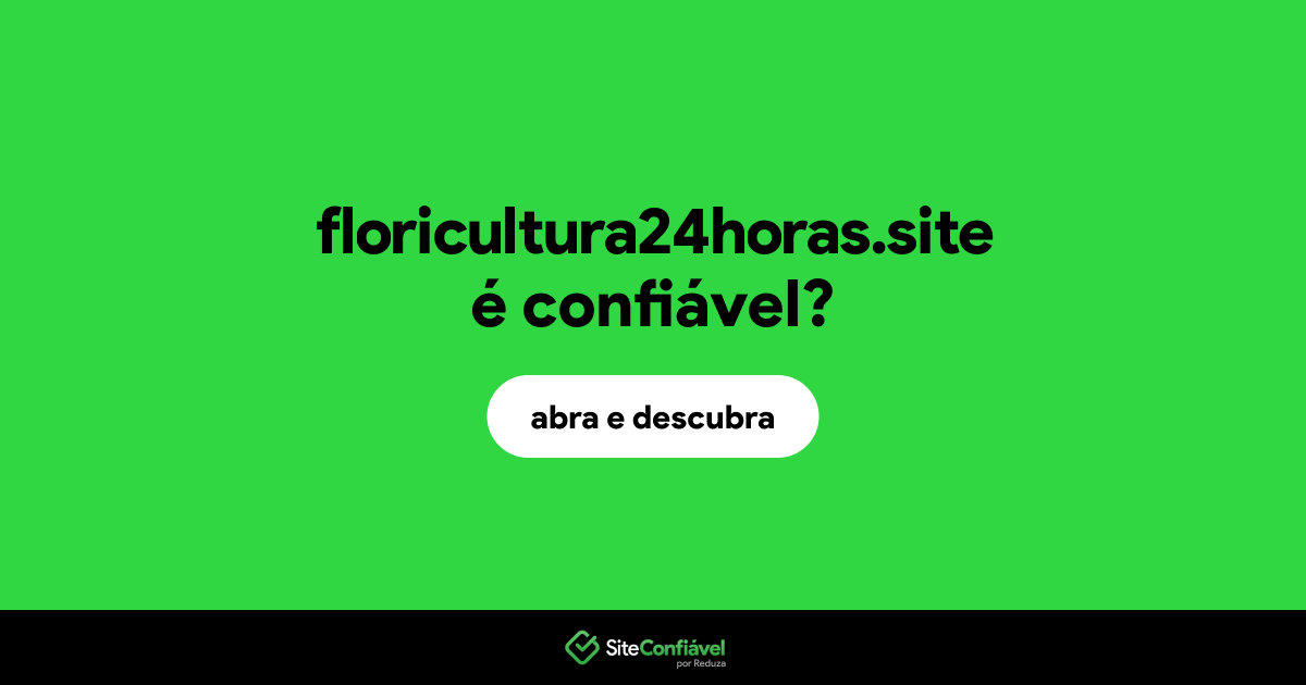 O site floricultura24horas.site é confiável?