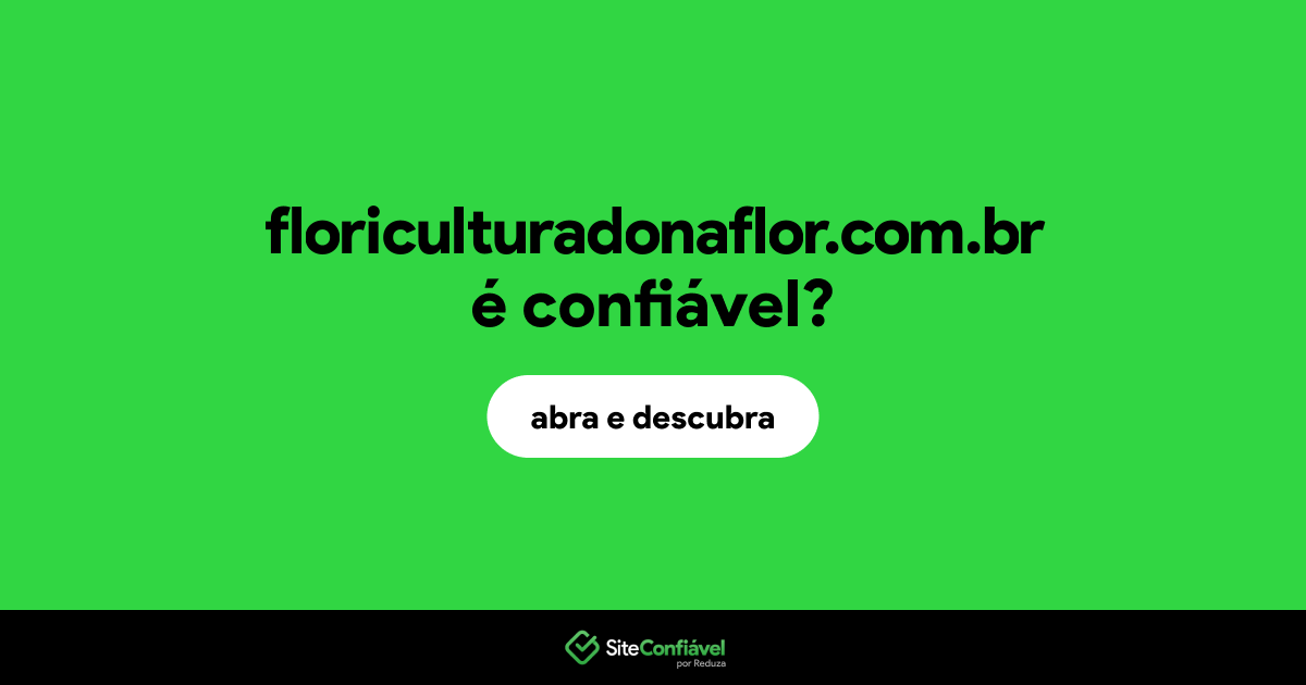 O site floriculturadonaflor.com.br é confiável?