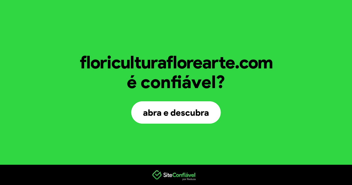 O site floriculturaflorearte.com é confiável?