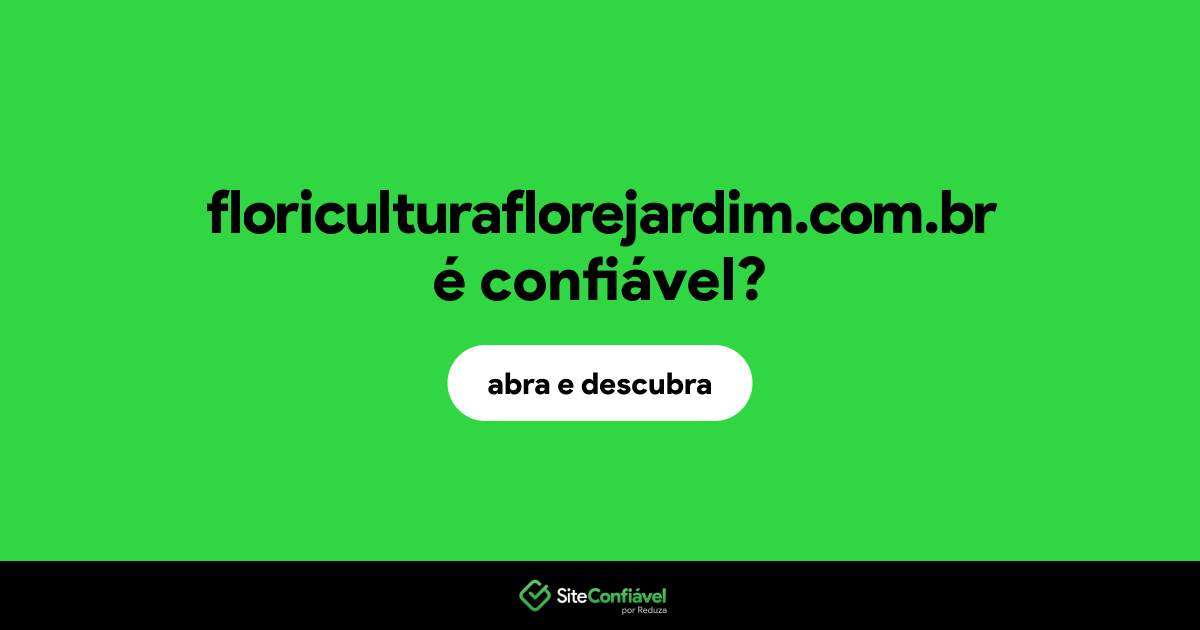 O site floriculturaflorejardim.com.br é confiável?