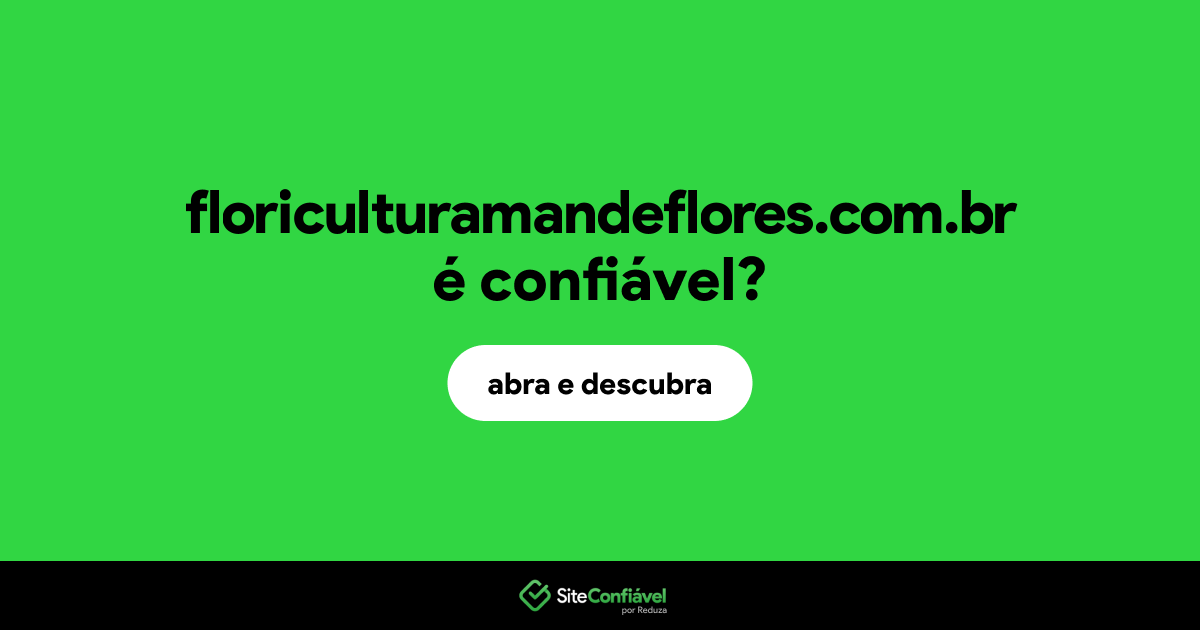 O site floriculturamandeflores.com.br é confiável?