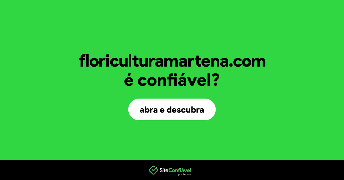 O site floriculturamartena.com é confiável?