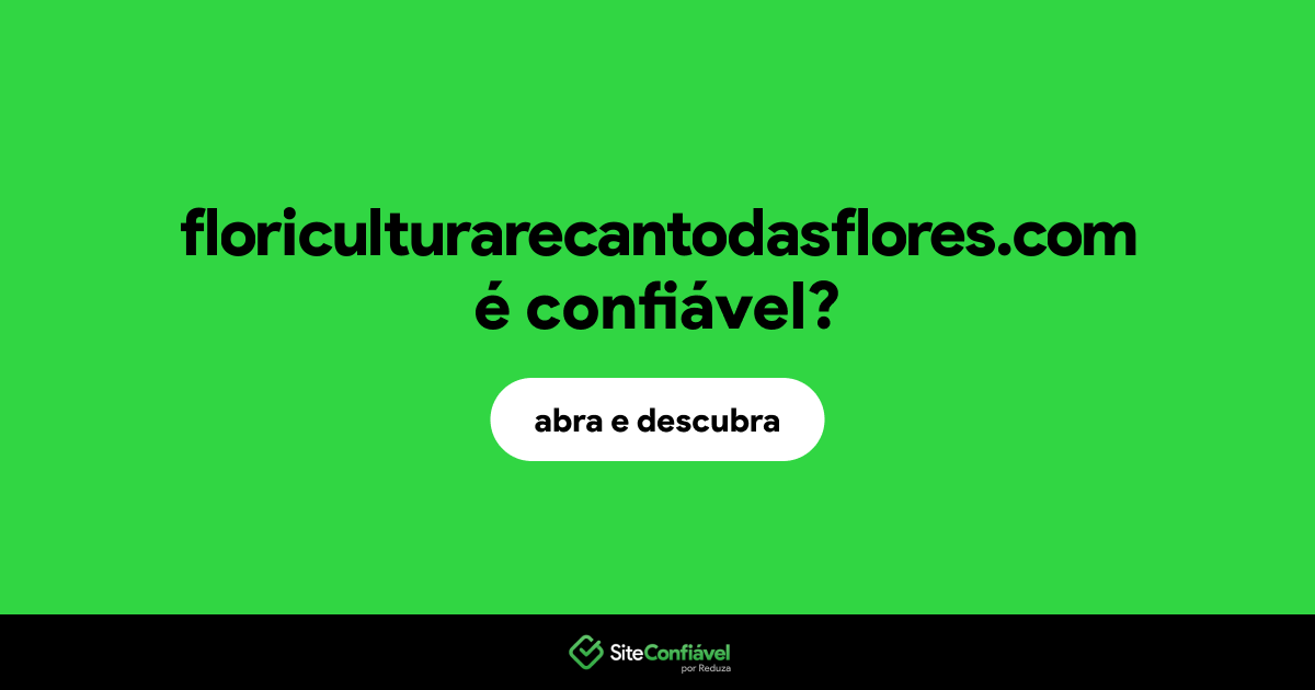 O site floriculturarecantodasflores.com é confiável?