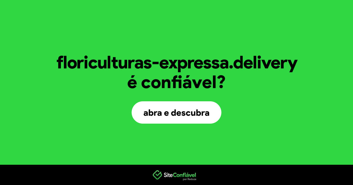 O site floriculturas-expressa.delivery é confiável?