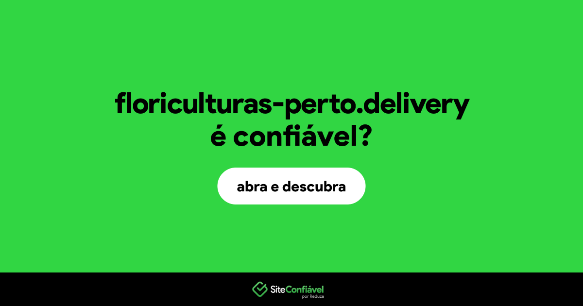 O site floriculturas-perto.delivery é confiável?