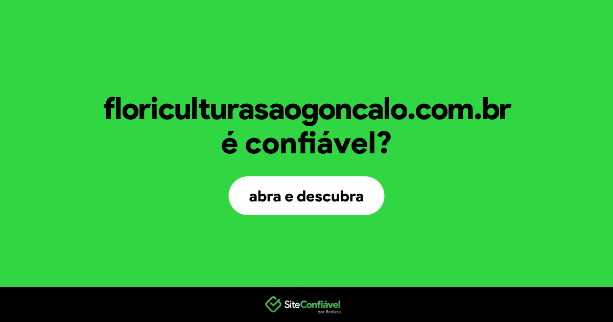 O site floriculturasaogoncalo.com.br é confiável?