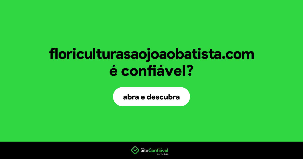 O site floriculturasaojoaobatista.com é confiável?