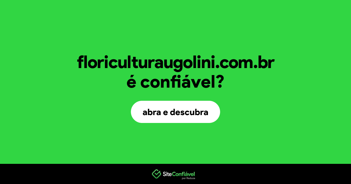 O site floriculturaugolini.com.br é confiável?