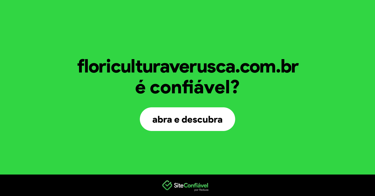 O site floriculturaverusca.com.br é confiável?