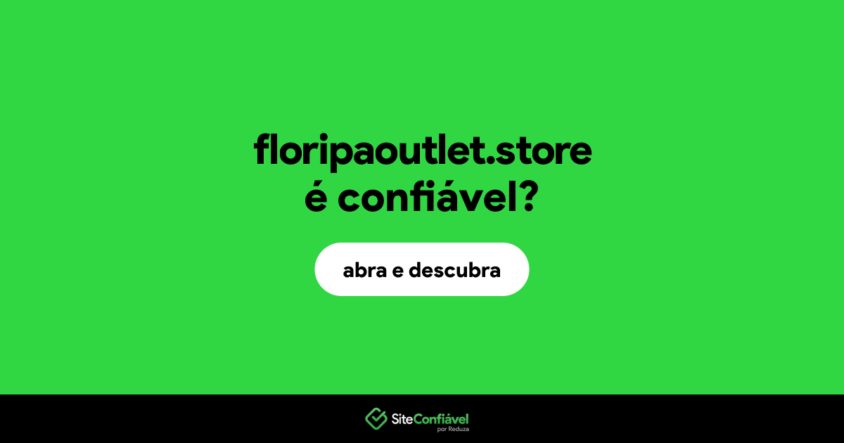O site floripaoutlet.store é confiável?