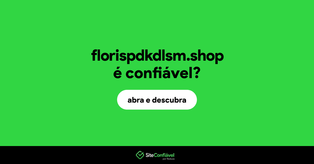 O site florispdkdlsm.shop é confiável?