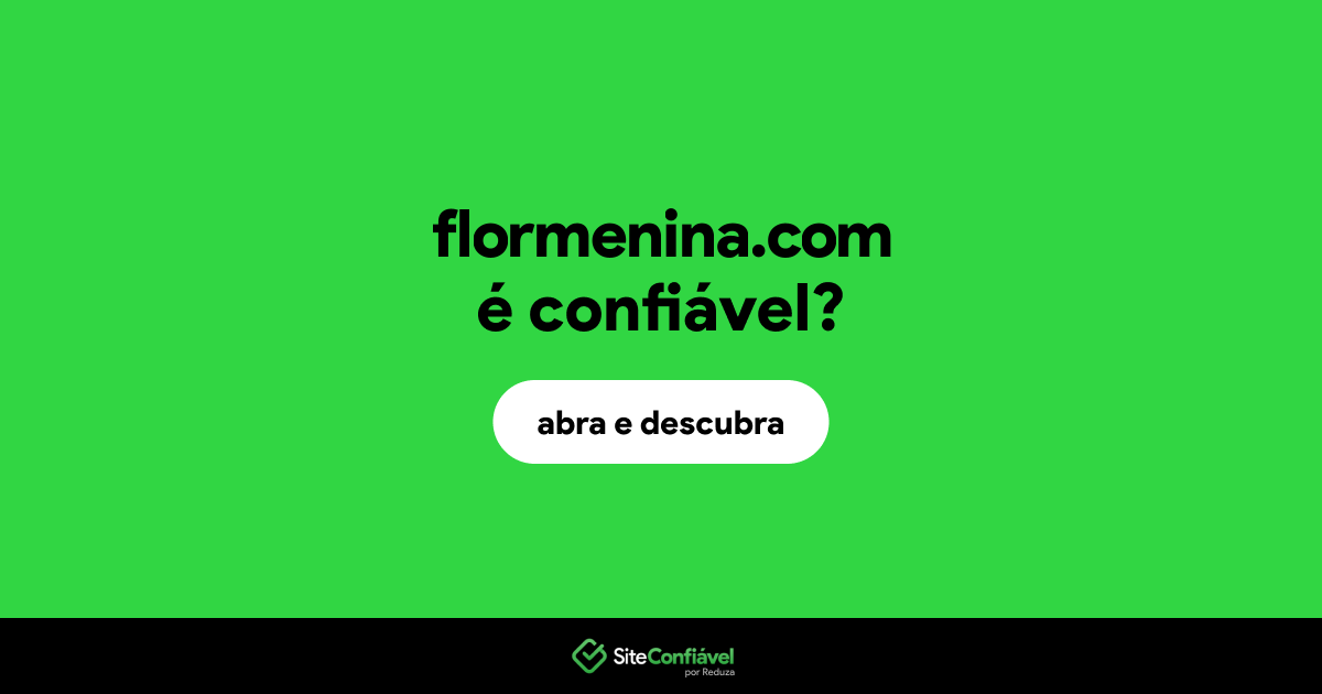 O site flormenina.com é confiável?