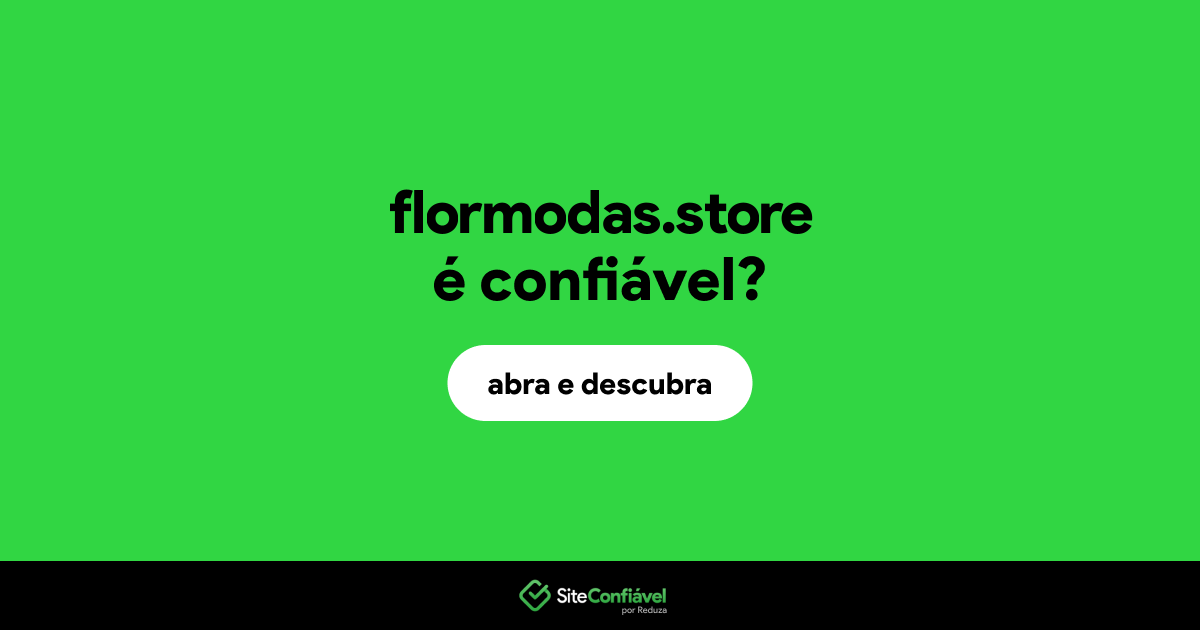 O site flormodas.store é confiável?