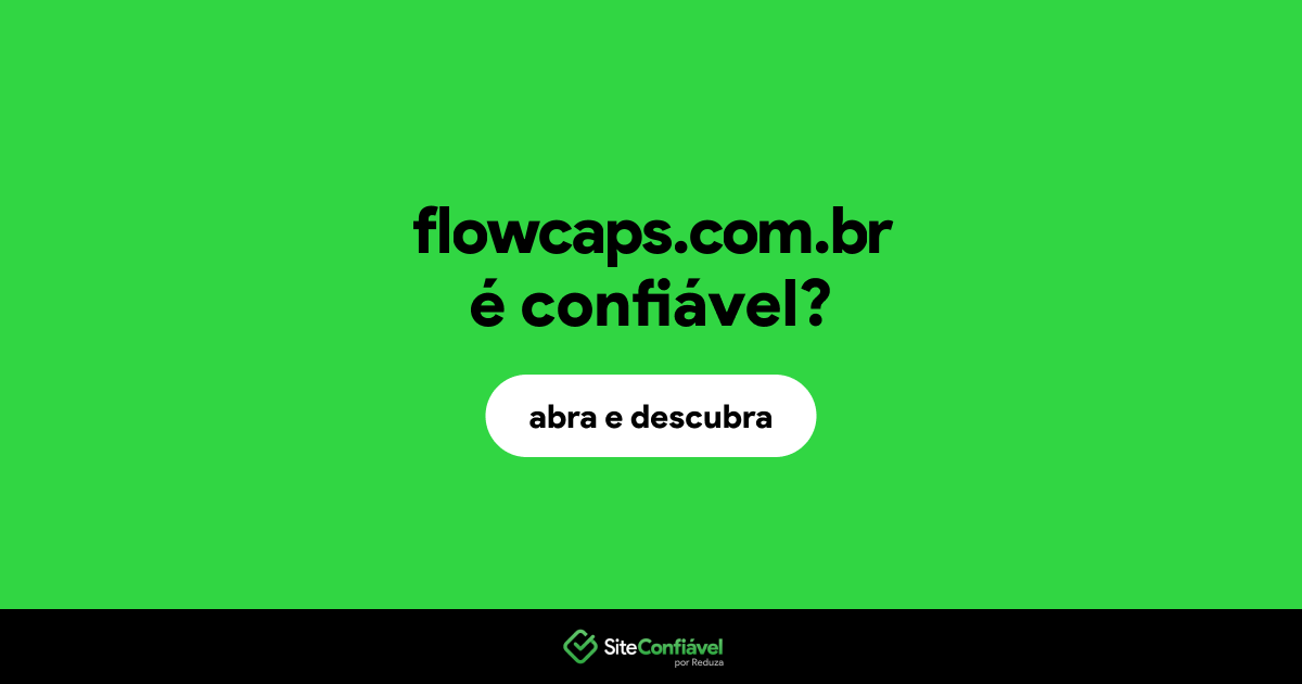O site flowcaps.com.br é confiável?