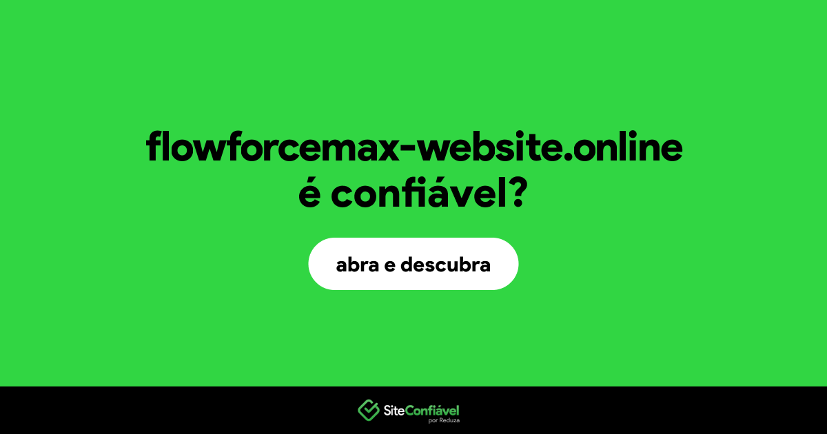O site flowforcemax-website.online é confiável?