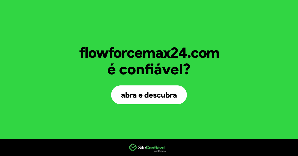 O site flowforcemax24.com é confiável?