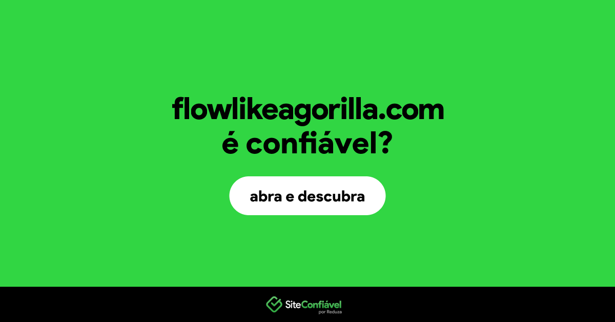 O site flowlikeagorilla.com é confiável?