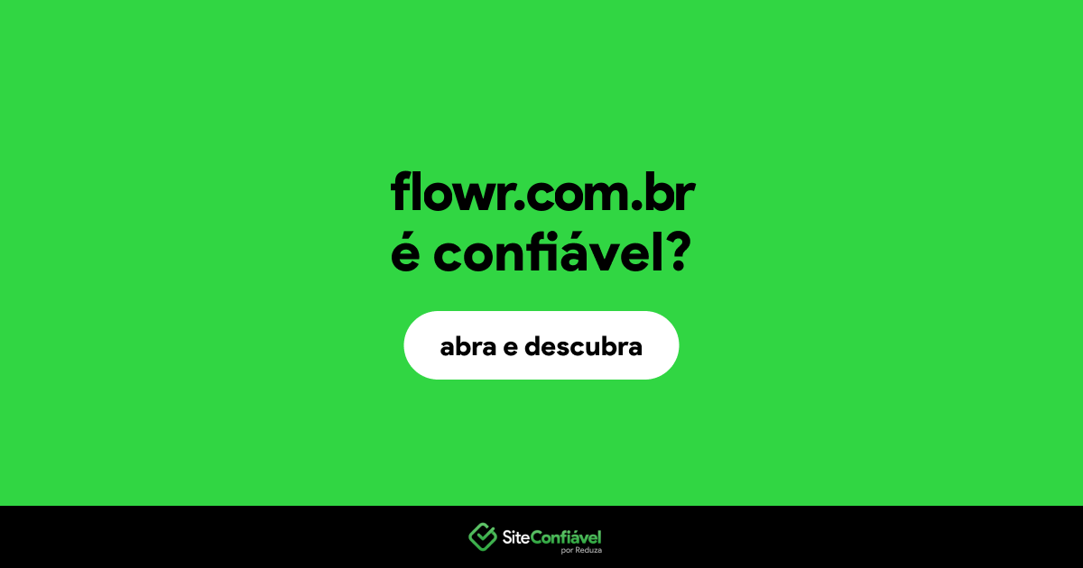 O site flowr.com.br é confiável?