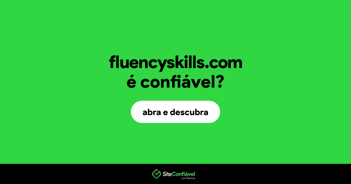 O site fluencyskills.com é confiável?