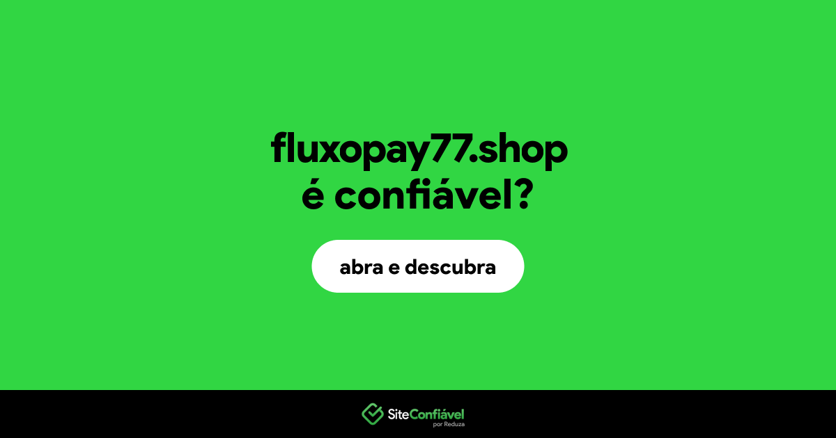 O site fluxopay77.shop é confiável?