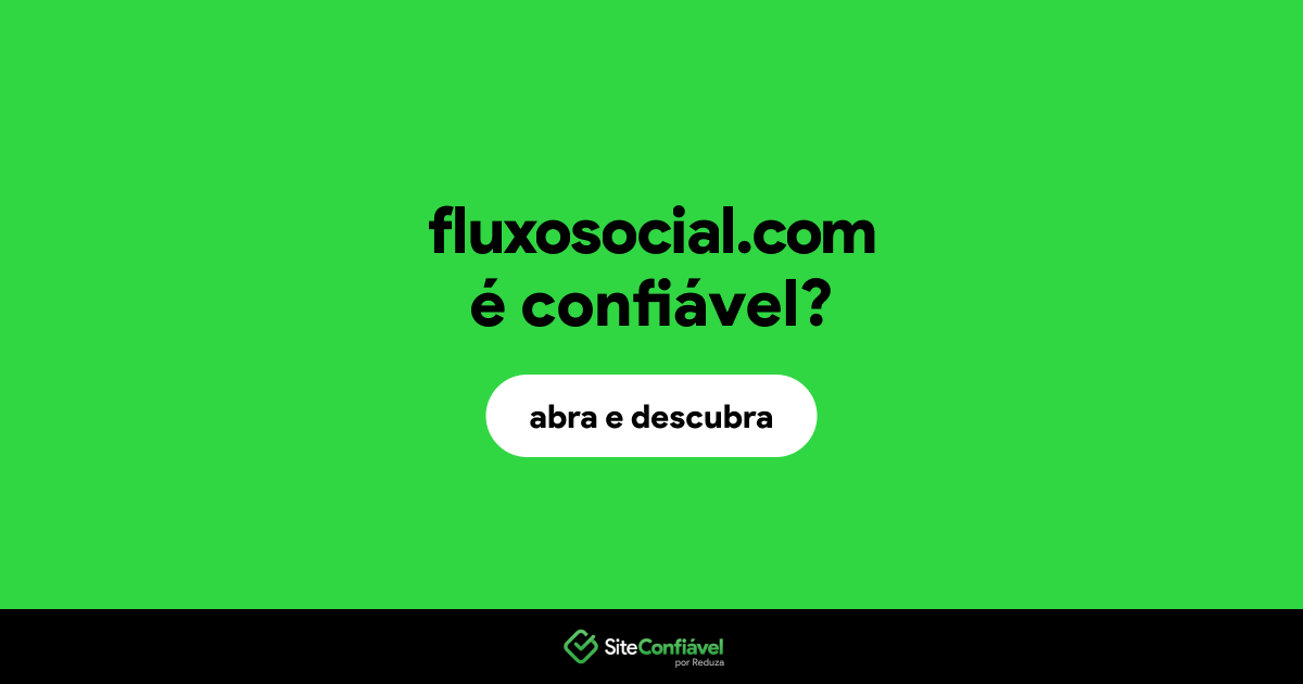 O site fluxosocial.com é confiável?