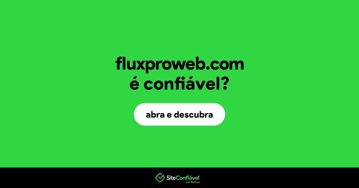 O site fluxproweb.com é confiável?