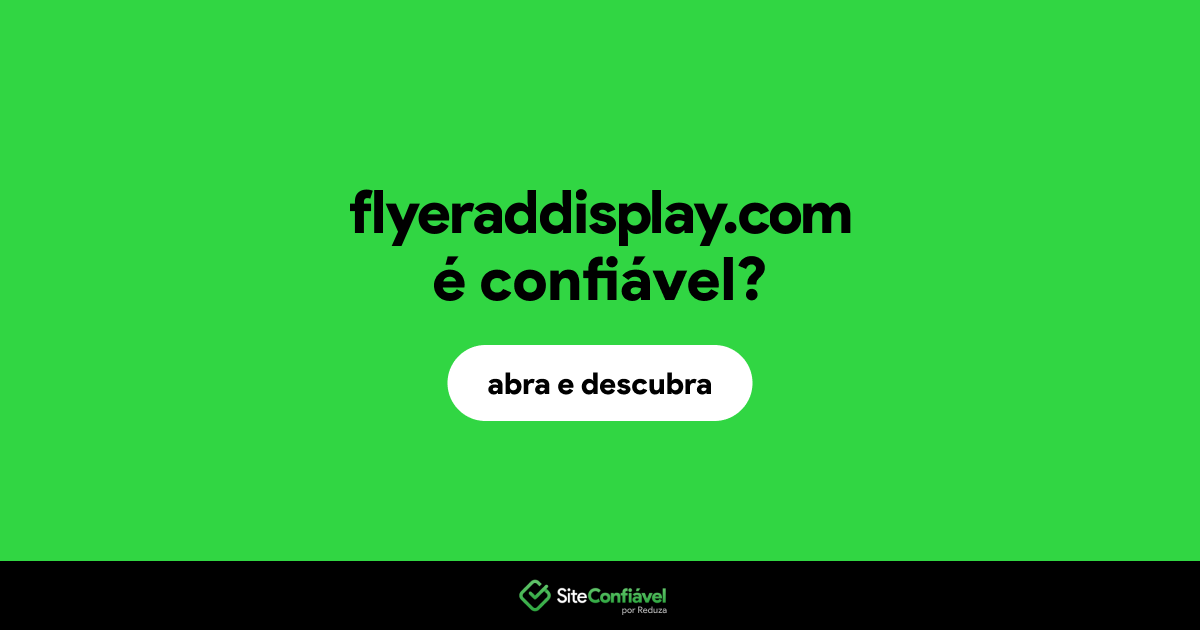 O site flyeraddisplay.com é confiável?