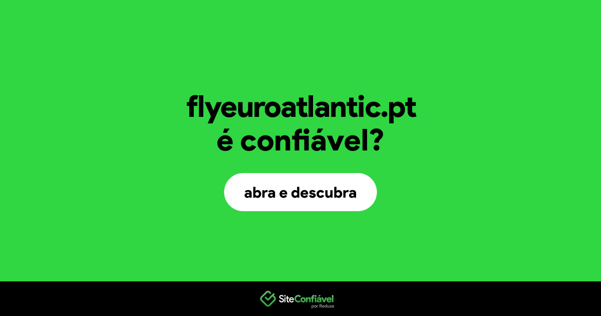 O site flyeuroatlantic.pt é confiável?