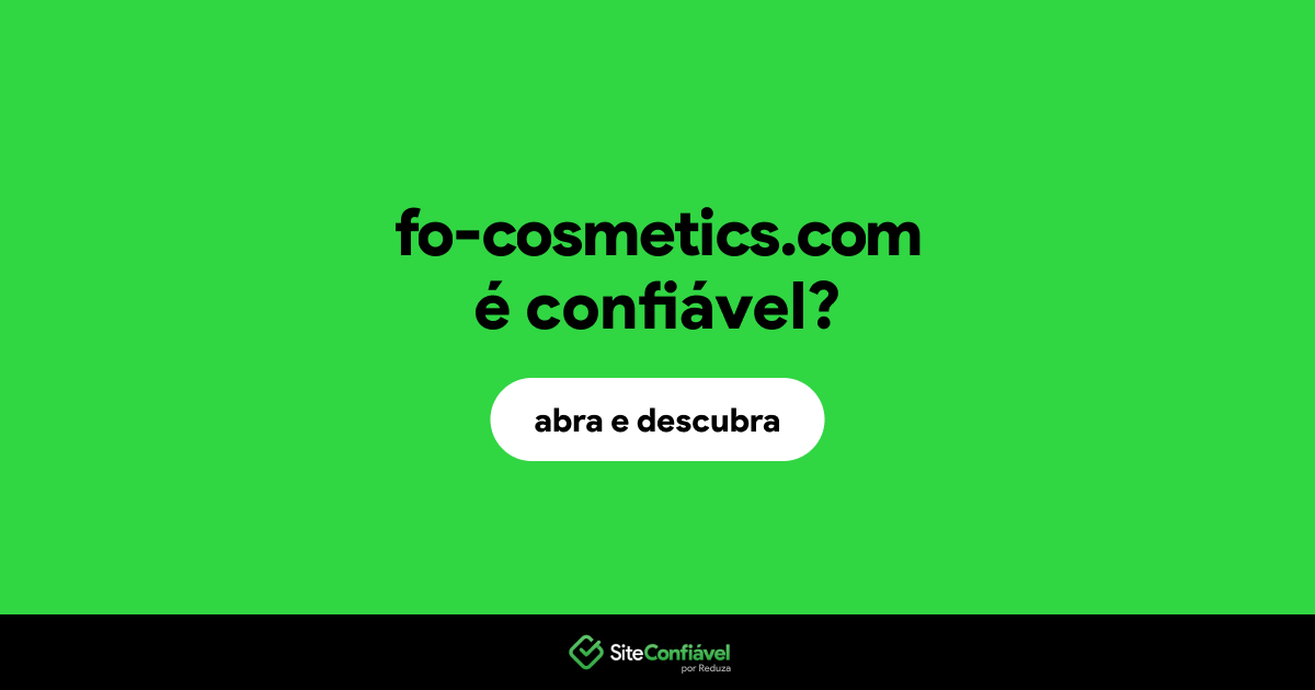 O site fo-cosmetics.com é confiável?