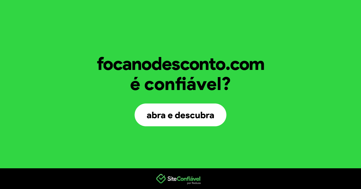 O site focanodesconto.com é confiável?