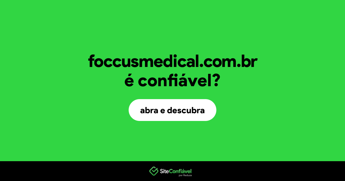 O site foccusmedical.com.br é confiável?