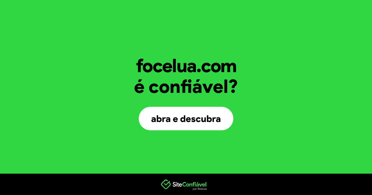 O site focelua.com é confiável?