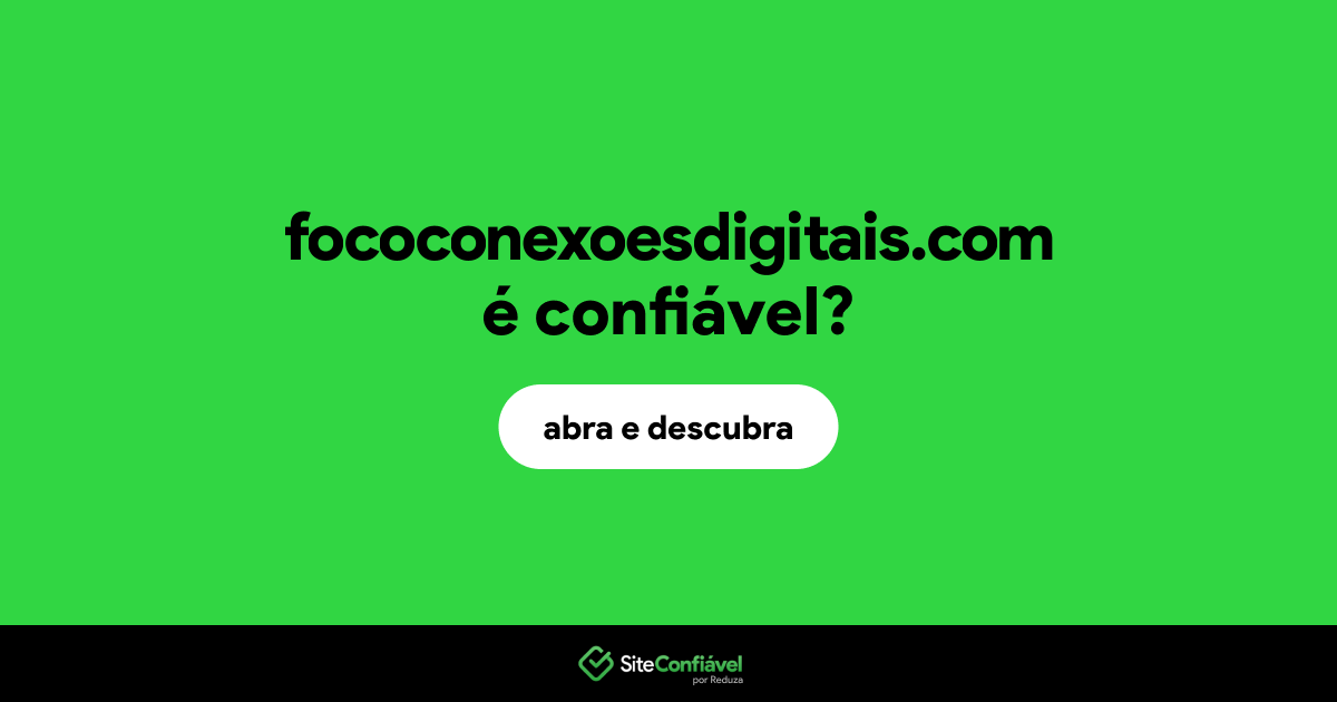 O site fococonexoesdigitais.com é confiável?