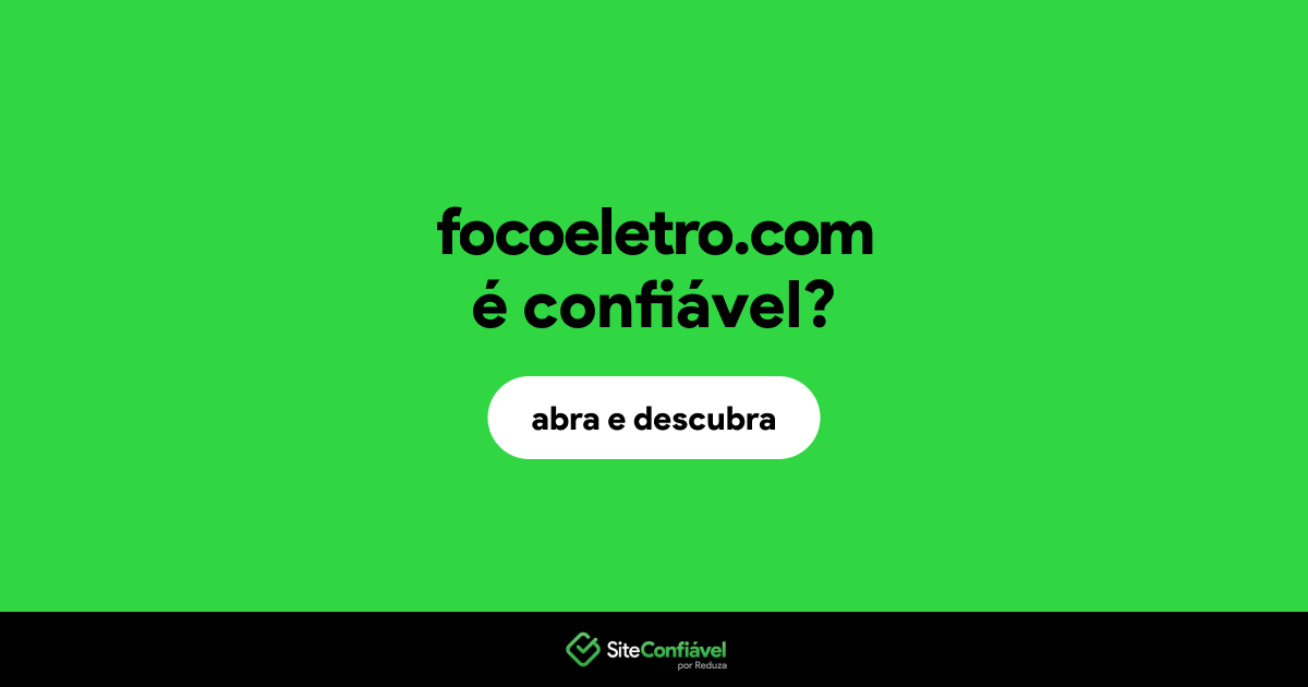 O site focoeletro.com é confiável?
