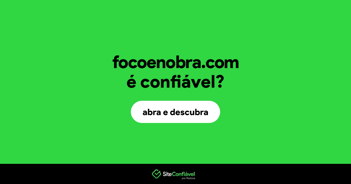 O site focoenobra.com é confiável?