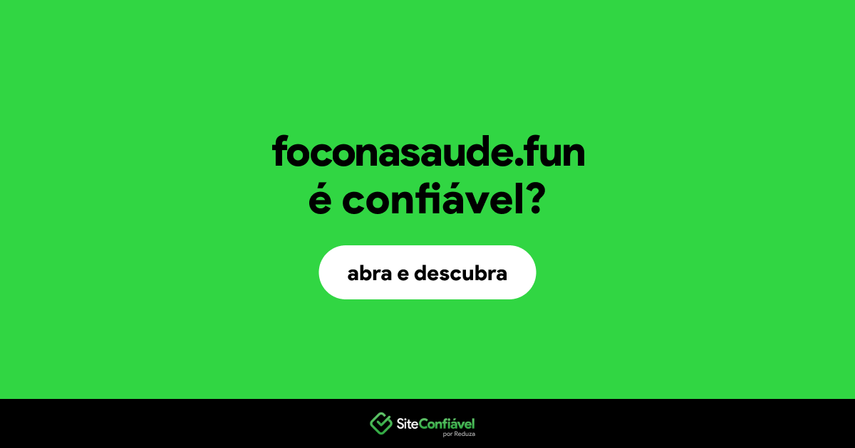 O site foconasaude.fun é confiável?