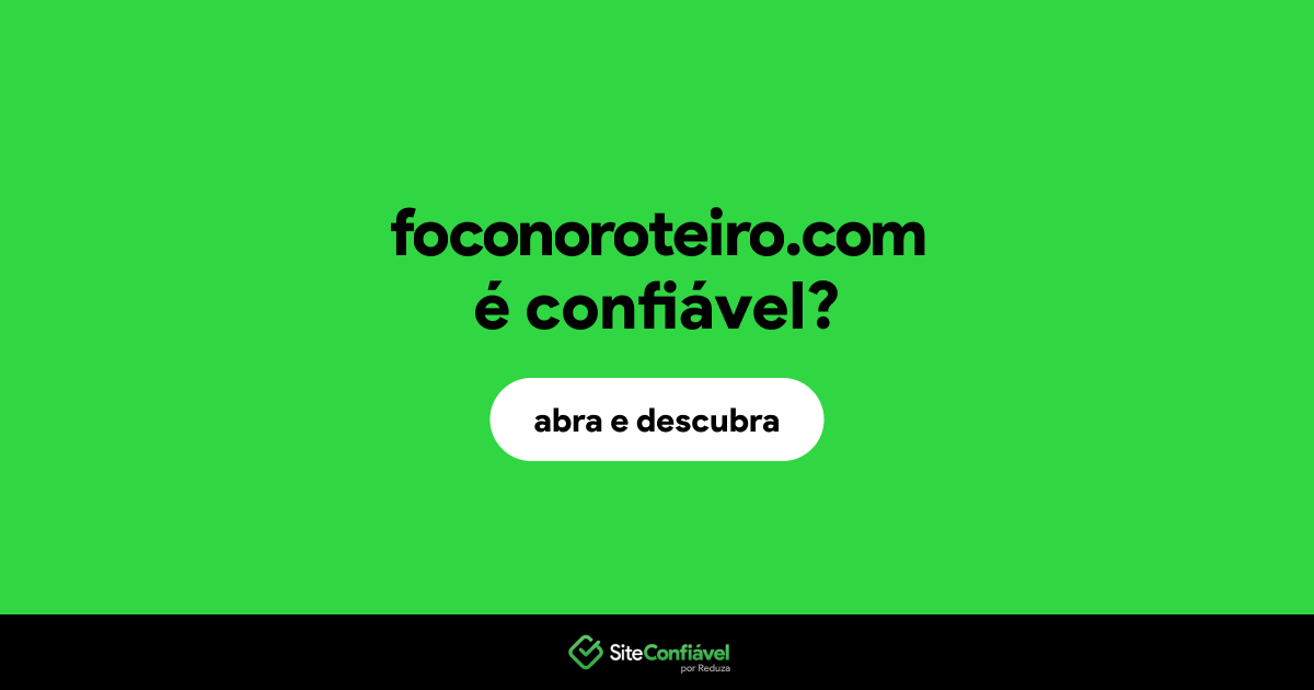 O site foconoroteiro.com é confiável?