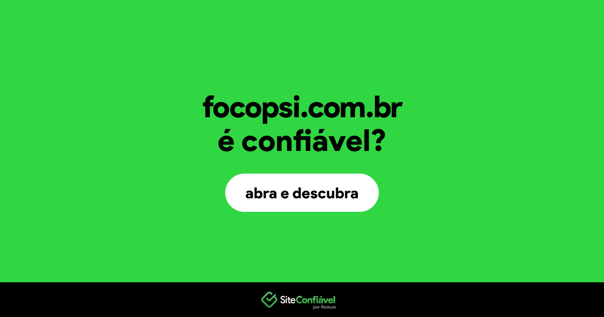 O site focopsi.com.br é confiável?