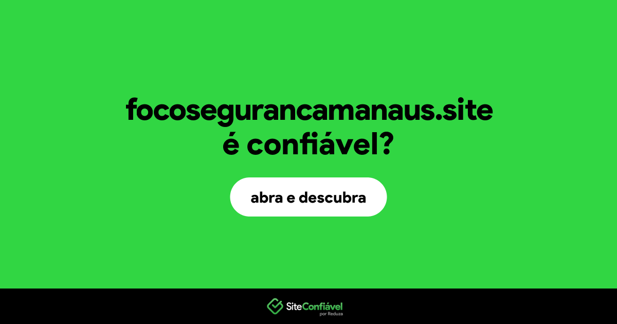 O site focosegurancamanaus.site é confiável?