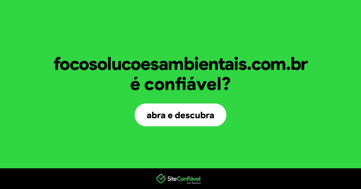 O site focosolucoesambientais.com.br é confiável?