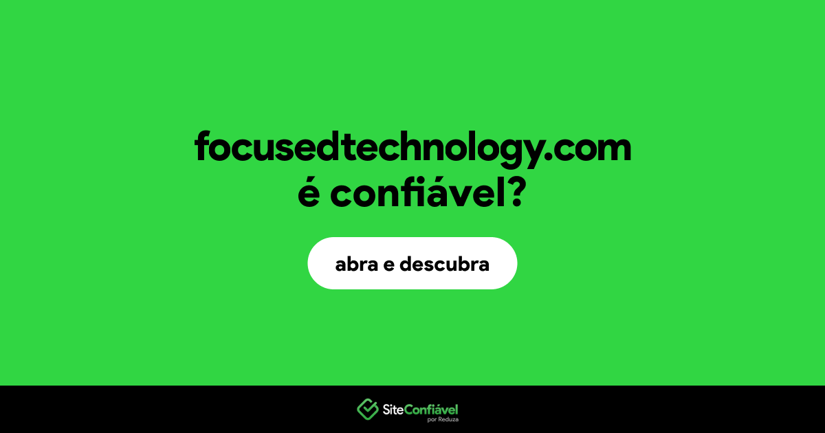 O site focusedtechnology.com é confiável?