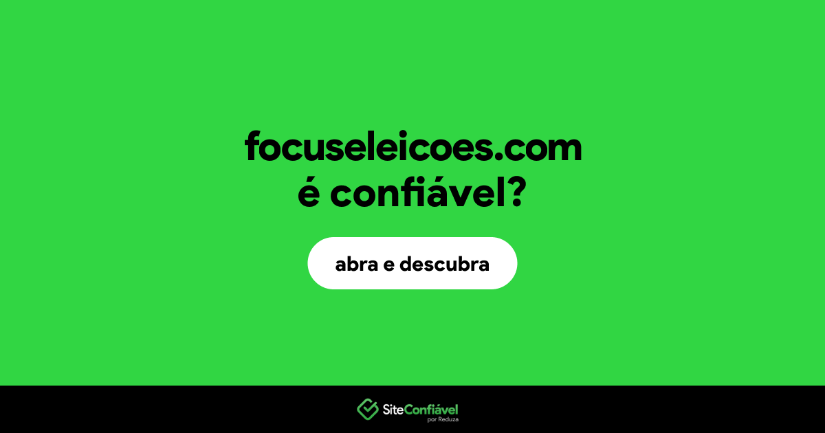 O site focuseleicoes.com é confiável?